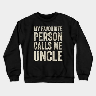 Uncle Gift - My Favourite Person Calls Me Uncle Crewneck Sweatshirt